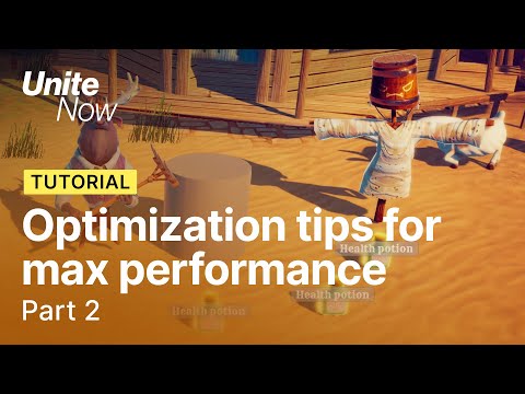 Optimization tips for maximum performance - Part 2 | Unite Now 2020