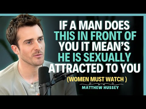 If a man does this in front of you, know that he is sexually attracted to you || Matthew Hussey