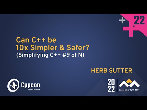 Can C++ be 10x Simpler & Safer? - Herb Sutter - CppCon 2022
