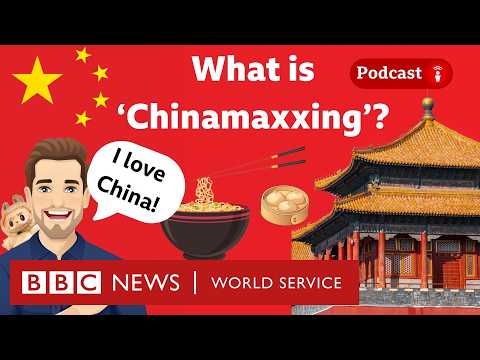 Chinamaxxing: The viral trend about ‘being Chinese’ - What in the World podcast, BBC World Service
