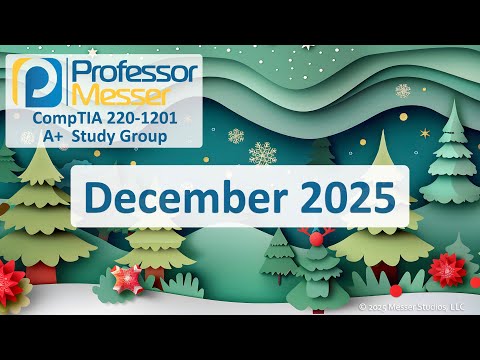 Professor Messer's 220-1201 A+ Study Group - December 2025