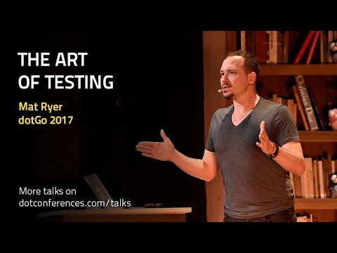 dotGo 2017 - Mat Ryer - The Art of Testing