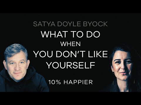 What to Do When You Don't Like Yourself | Satya Doyle Byock