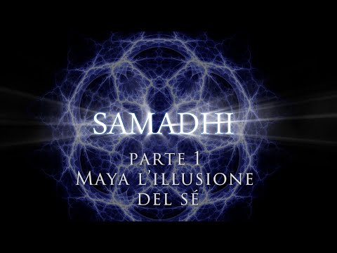 Samadhi Part 1 (Italian) - Samadhi Parte 1 Maya l’illusione del sé
