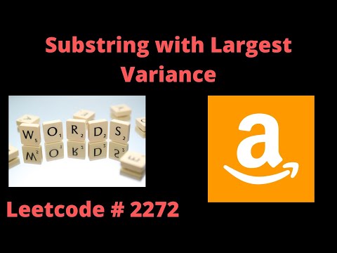 SUBSTRING WITH LARGEST VARIANCE | LEETCODE 2272 | PYTHON | AMAZON'S TOP INTERVIEW QUESTION
