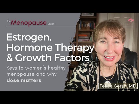 Estrogen, hormone therapy, & growth factors: Healthy menopause & why dose matters | Felice Gersh, MD