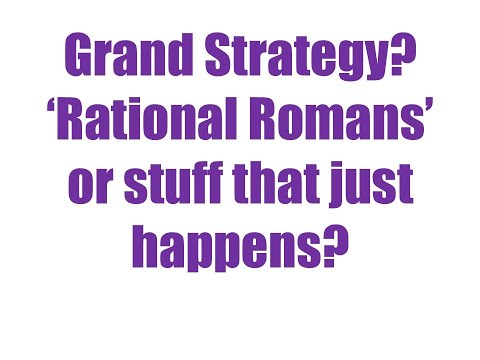 Grand Strategy of the Roman Empire - Part ONE, the start of the debate