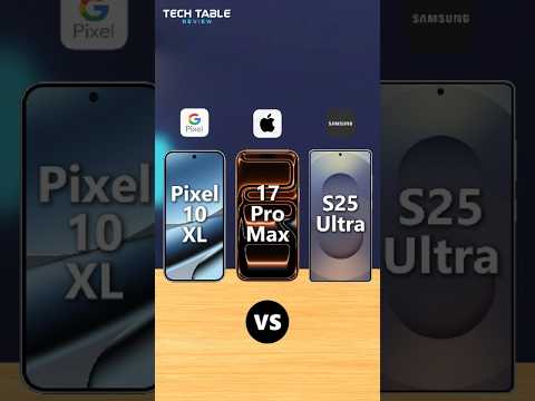 Pixel 10 Pro XL vs iPhone 17 Pro Max vs Samsung S25 Ultra – Flagship Smartphone Battle