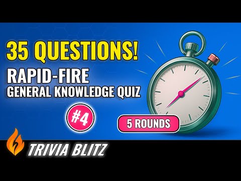 🔥 Trivia Blitz – 35 Rapid-Fire Quiz Questions #4 (5 Rounds of General Knowledge Fun!)