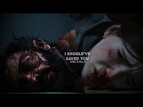 Joel & Ellie | I should've saved you