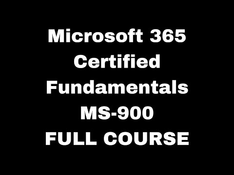 Microsoft 365 Certified Fundamentals (MS-900) Certification Full Course
