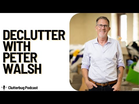 Declutter with @peterwalsh  | Clutterbug Podcast # 179