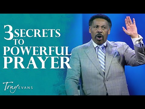 The Secret to Powerful Prayer | Tony Evans Sermon
