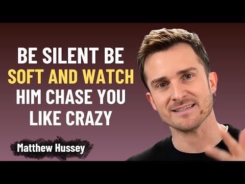 Be Silent, Be Soft—And Watch Him Chase You Like Crazy | Matthew Hussey