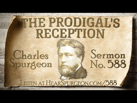 588. The Prodigal's Reception - Spurgeon Sermon Audio - Parable Prodigal Son Luke 15