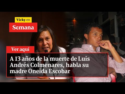 A 13 años de la muerte de Luis Andrés Colmenares, habla su madre Oneida Escobar | Vicky en Semana