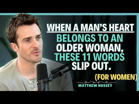 When A Man’s Heart Belongs to An Older Woman, These 11 Words Slip Out.|| Matthew Hussey Tips
