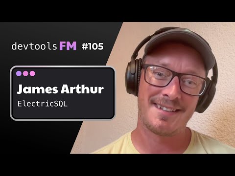 James Arthur - ElectricSQL, A local first sync engine