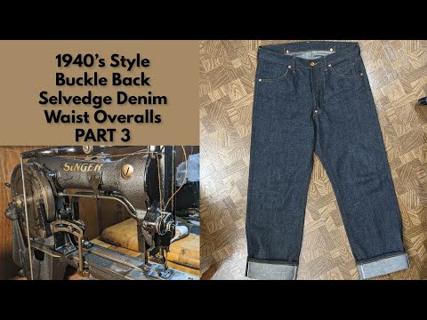 Making a pair 1940's style selvedge denim cinch back waist overalls (part 3)