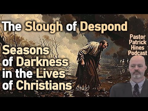 The Slough of Despond / Seasons of Darkness in Lives of Christians - Pastor Patrick Hines Podcast