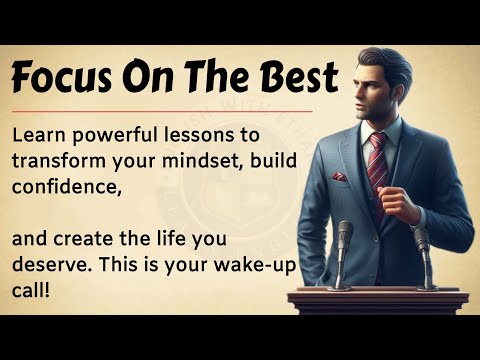 Focus on the Best – Transform Your Life Today 💥 || Graded Reader || English Listening Practice | ESL