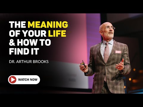The Meaning of Your Life and How to Find It | Dr. Arthur C. Brooks