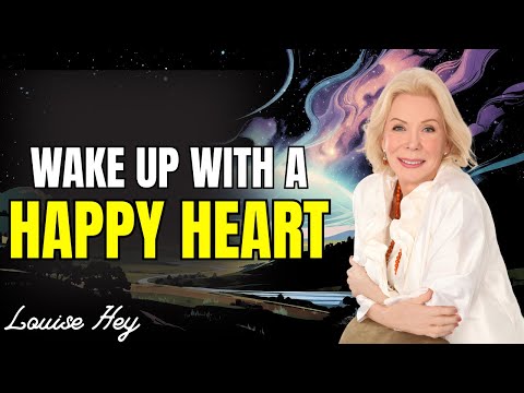 Louise Hay: I Choose Joy This Morning | My Heart Is Open to Happiness Today