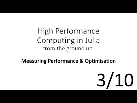 Measuring Performance & Optimisation (HPC in Julia 3/10)
