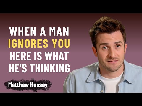When a Man Ignores You, THIS Is What He's Really Thinking | Matthew Hussey