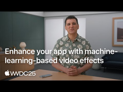 WWDC25: Enhance your app with machine-learning-based video effects | Apple