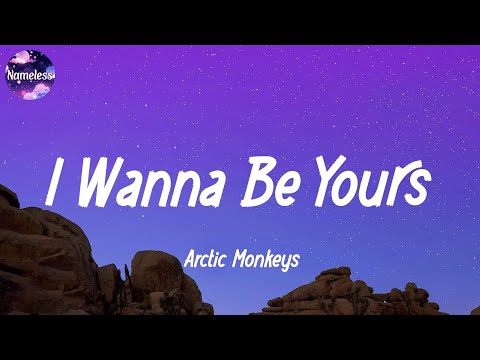 Arctic Monkeys - I Wanna Be Yours (lyrics)
