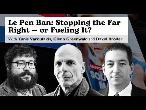 Le Pen Ban: Stopping the Far Right — or Fueling It? Yanis Varoufakis, Glenn Greenwald & David Broder