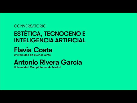 Flavia Costa y Antonio Rivera: Estética, tecnoceno e inteligencia artificial | Estética UC