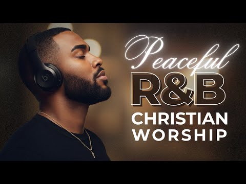 Soulful Worship R&B | Peaceful Gospel Music for Prayer, Study & Rest ✞ Lo-Fi Christian Vibes