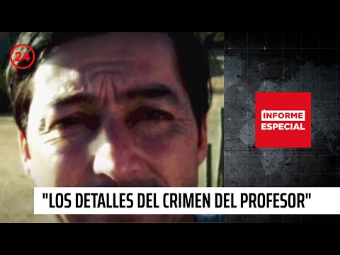 Informe Especial: "Los detalles desconocidos del crimen del profesor" | 24 Horas TVN Chile