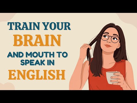 How to Train Your Brain and Mouth to Speak in English | English Speaking Tips | English Podcast