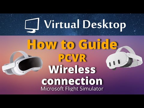 How to Guide | Virtual Desktop for Wireless VR | Quest 3 & Pico 4 | Microsoft Flight Simulator
