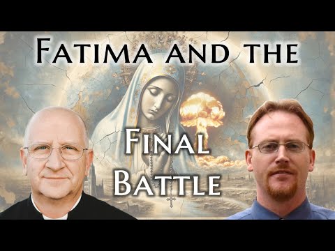Fatima and the Final Battle w/ Fr. Chad Ripperger