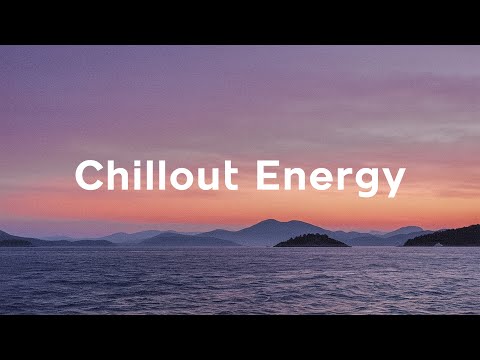 Chillout Energy Playlist, 2025 🌅 Positive & Happy Chill Music To Have A Good Day