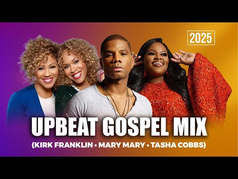 Upbeat Gospel Mix | Kirk Franklin, Mary Mary & Tasha Cobbs
