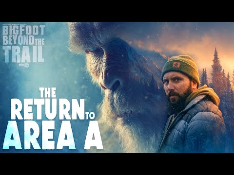 Bigfoot Beyond the Trail: The Return to Area A (NEW Alaskan Sasquatch documentary)