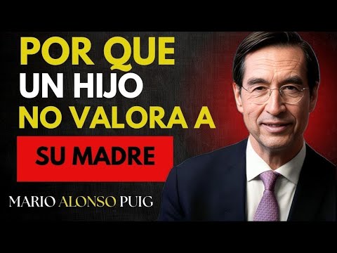 7 RAZONES PSICOLÓGICAS POR LAS QUE UN HIJO NO VALORA A SU MADRE | MARIO ALONSO PUIG