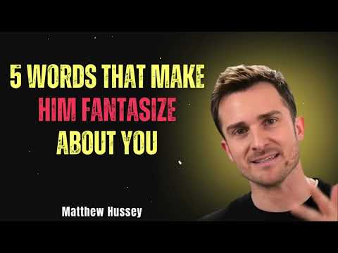 5 Words That Make Him Fantasize About You | Matthew Hussey