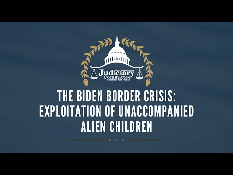 The Biden Border Crisis: Exploitation of Unaccompanied Alien Children