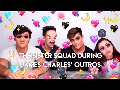 The sister squad being annoyed by James Charles' outros
