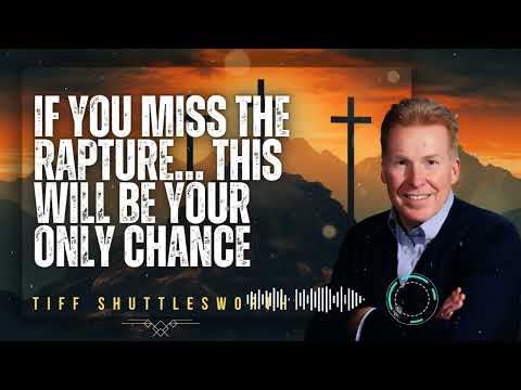 Tiff Shuttlesworth _ If You Miss the Rapture… This Will Be Your Only Chance