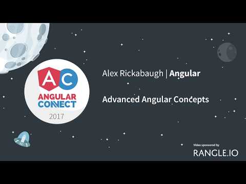 Advanced Angular Concepts – Alex Rickabaugh – AngularConnect 2017