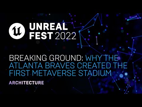 Breaking Ground: Why the Atlanta Braves Created the First Metaverse Stadium | Unreal Fest 2022