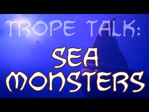 Trope Talk: Sea Monsters