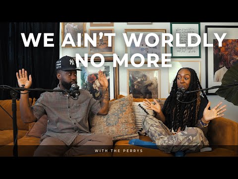 We Ain’t Worldly No More